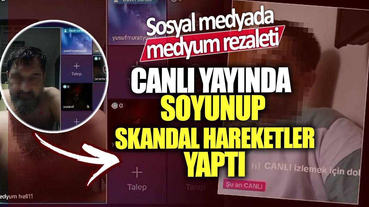 Sosyal medyada medyum rezaleti Canlı yayında soyunup skandal hareketler yaptı