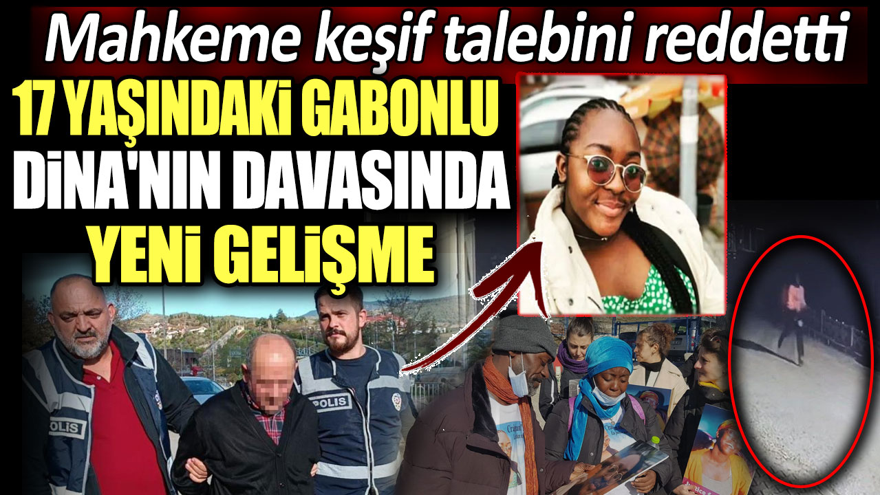 17 yaşındaki Gabonlu Dina'nın davasında yeni gelişme: Mahkeme keşif talebini reddetti