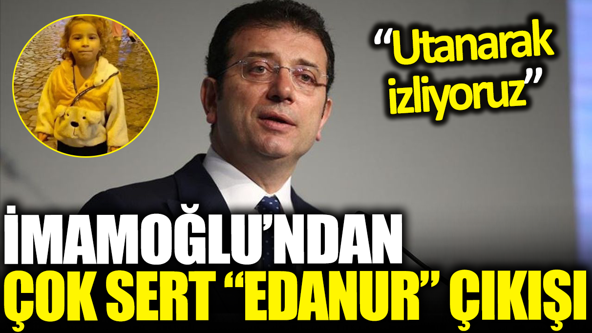 Ekrem İmamoğlu'ndan çok sert 'Edanur Gezer' çıkışı! 'Utanarak izliyoruz'