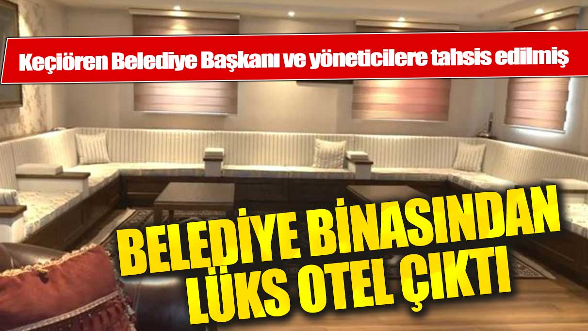 Keçiören'de belediye binasından lüks otel çıktı