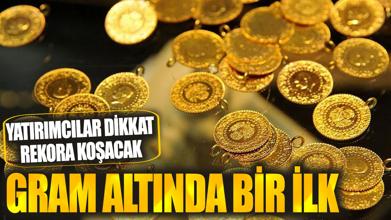 Gram altında bir ilk! Yatırımcılar dikkat rekora koşacak