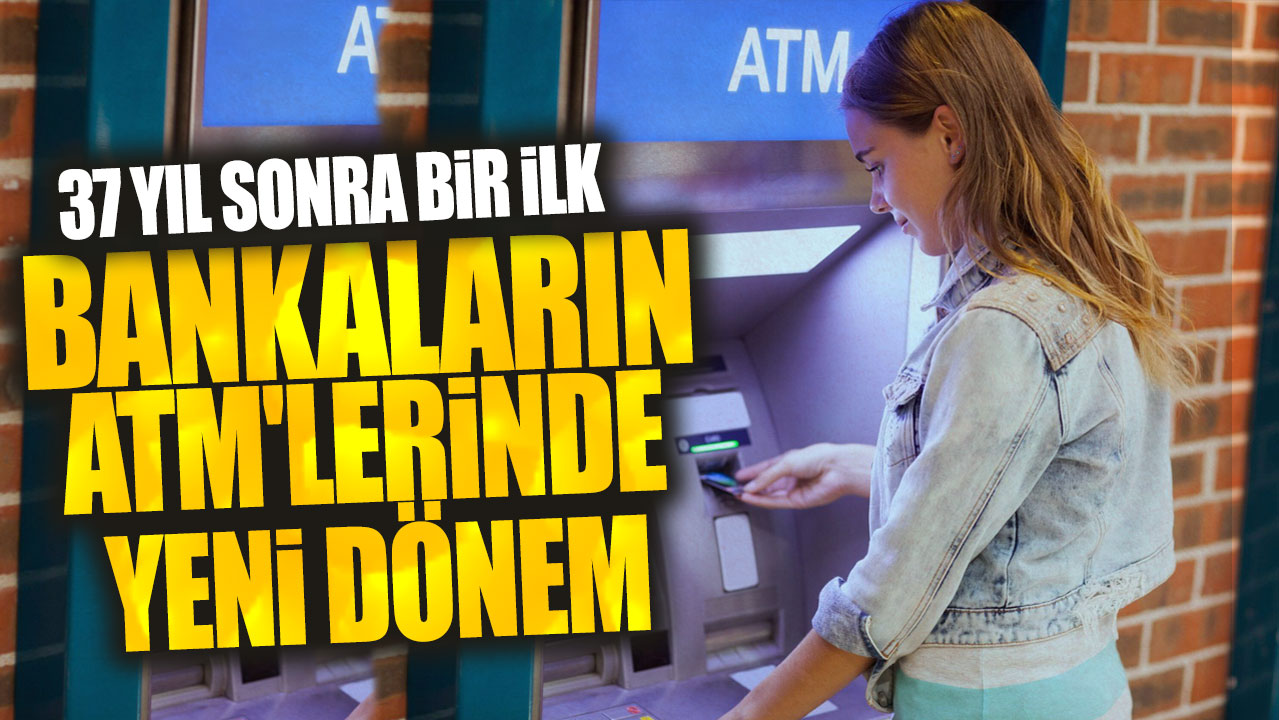 37 yıl sonra bir ilk: Bankaların ATM'lerinde yeni dönem