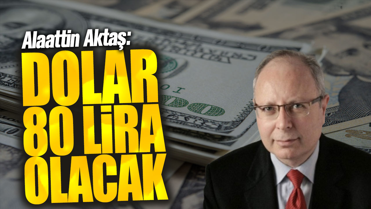 Alaattin Aktaş: Dolar 80 lira olacak...