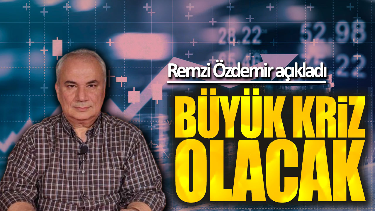 Remzi Özdemir: Büyük kriz olacak