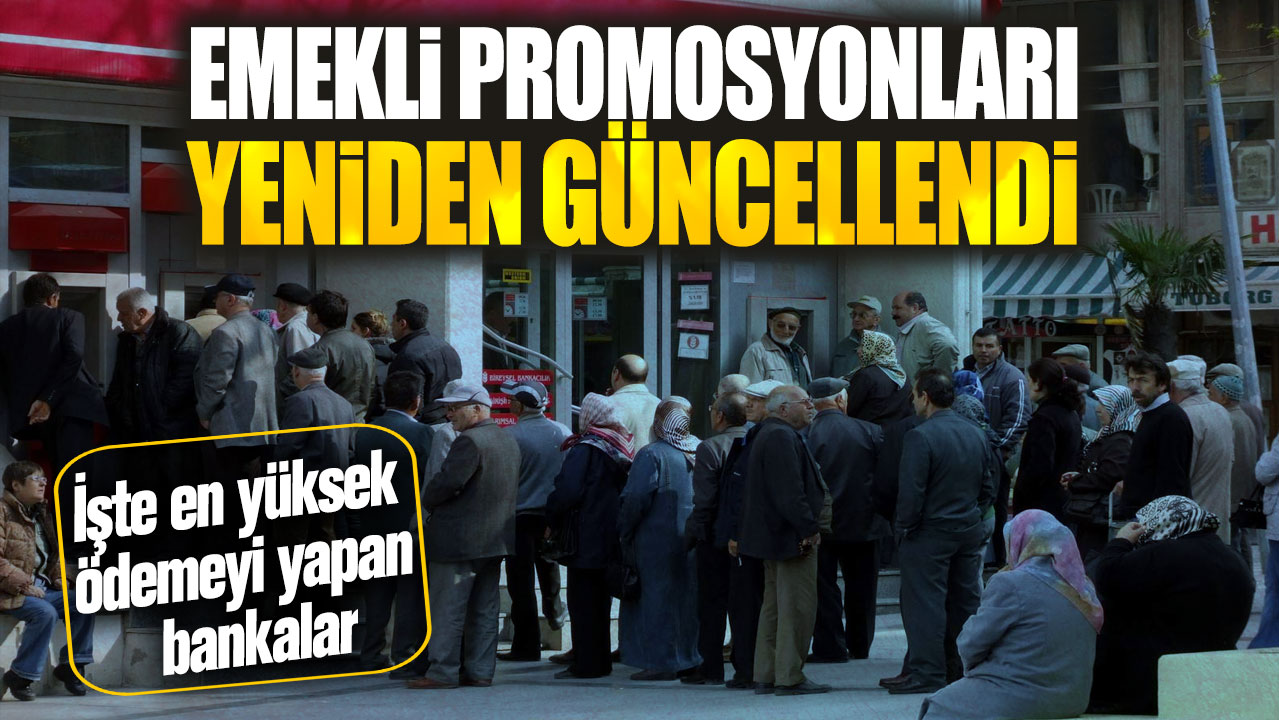 Emekli promosyonları yeniden güncellendi