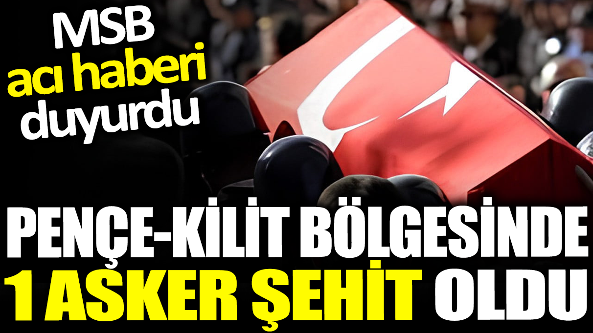 MSB acı haberi duyurdu! Pençe-Kilit operasyonu bölgesinde bir askerimiz şehit oldu