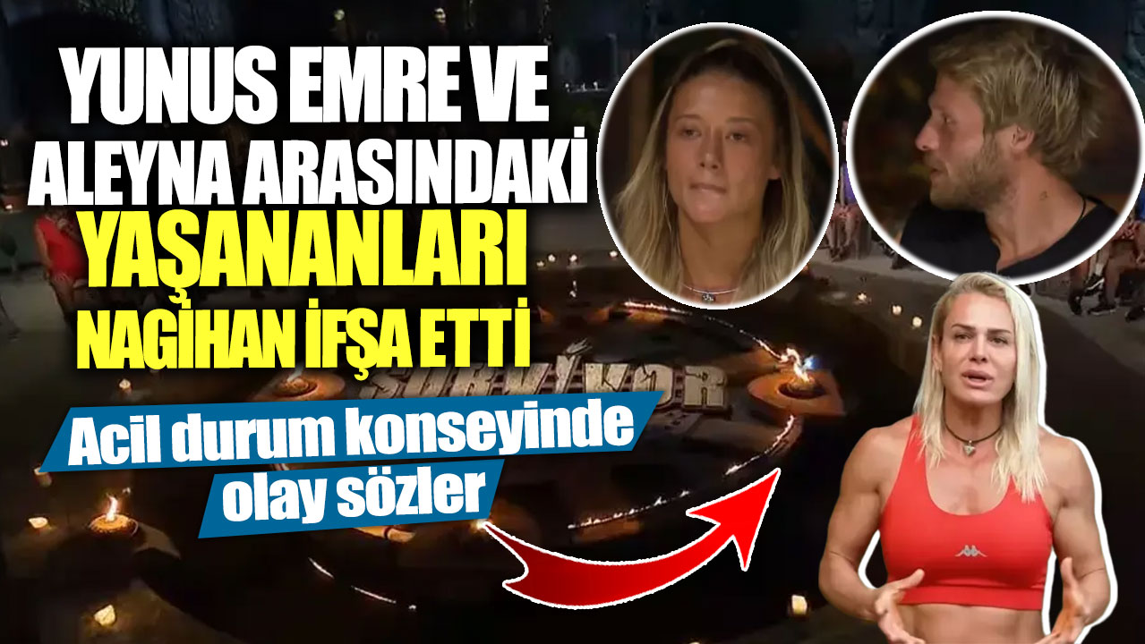 Yunus Emre ve Aleyna arasındaki yaşananları Nagihan ifşa etti! Acil durum konseyinde olay sözler