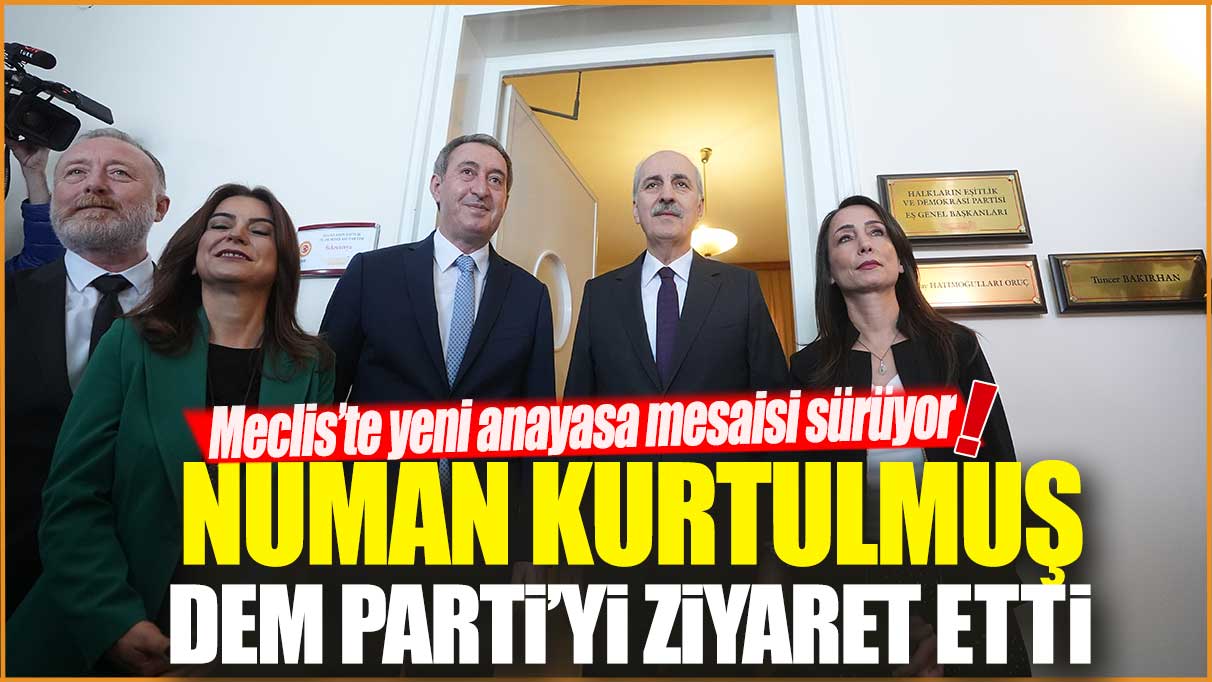 Meclis’te yeni anayasa mesaisi! Numan Kurtulmuş DEM Parti’yi ziyaret etti