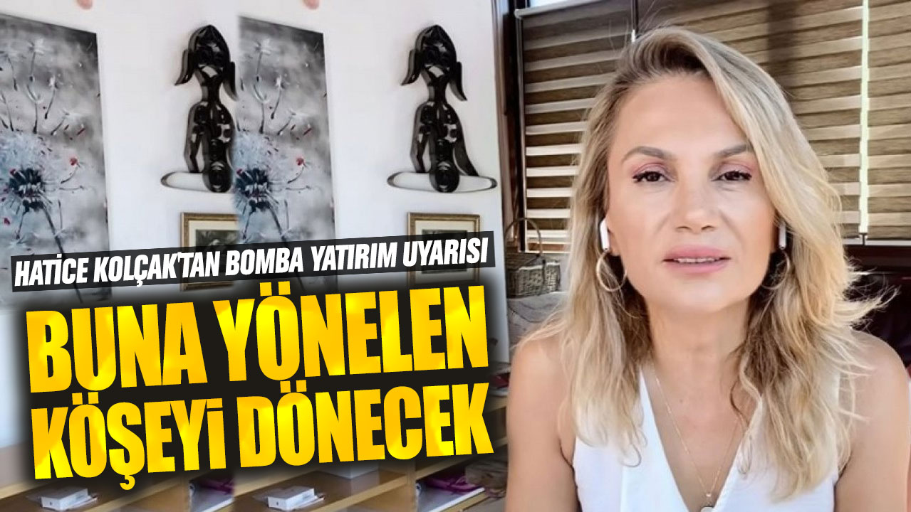 Hatice Kolçak: Getirisi çok yüksek olacak