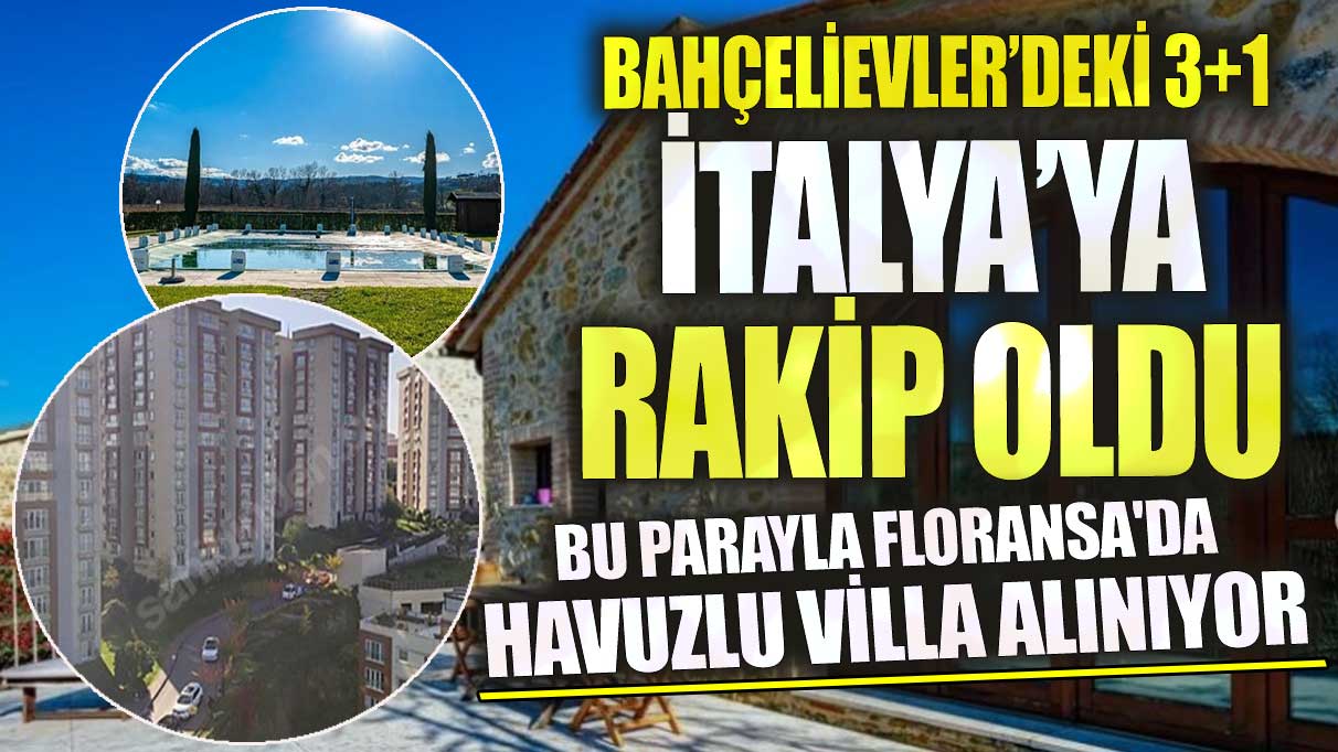 Bahçelievler’deki 3+1 İtalya’ya rakip oldu! Bu parayla Floransa'da havuzlu villa alınıyor