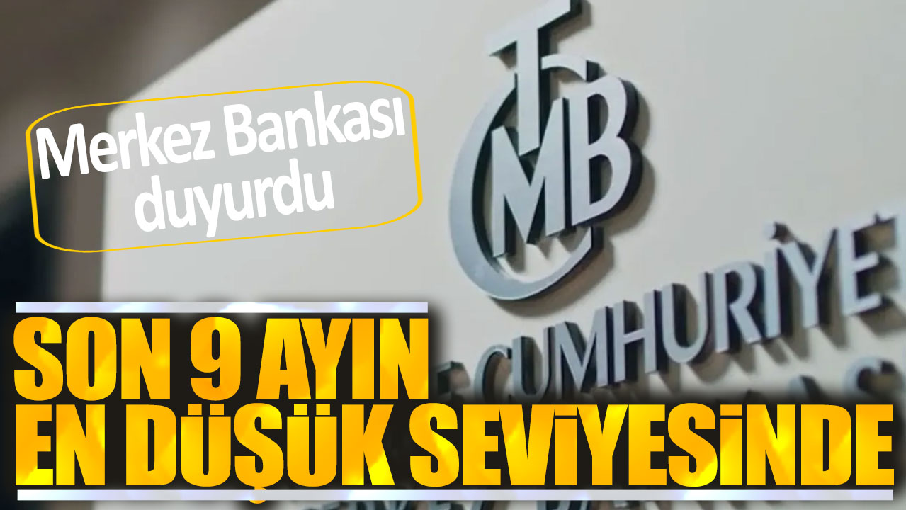 Merkez Bankası: Son 9 ayın en düşük seviyesinde!