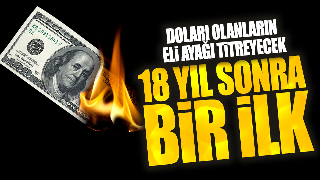 Doları olanların eli ayağı titreyecek: 18 yıl sonra bir ilk