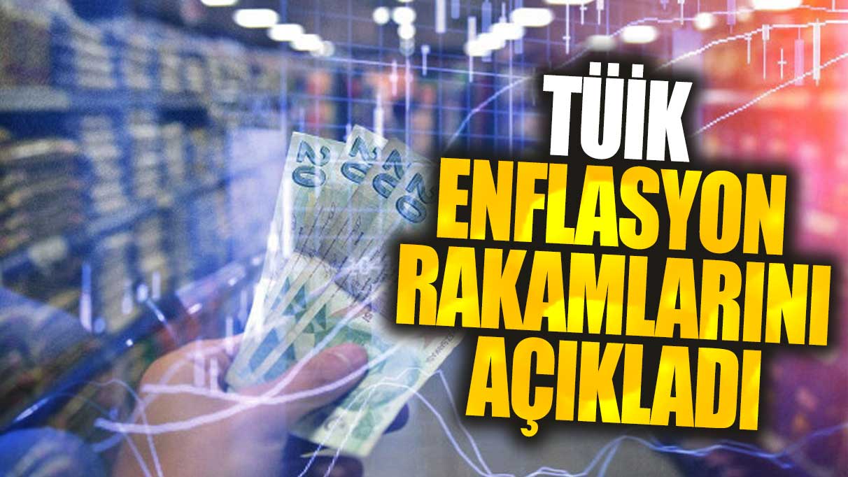 Son dakika...TÜİK enflasyon rakamlarını açıkladı