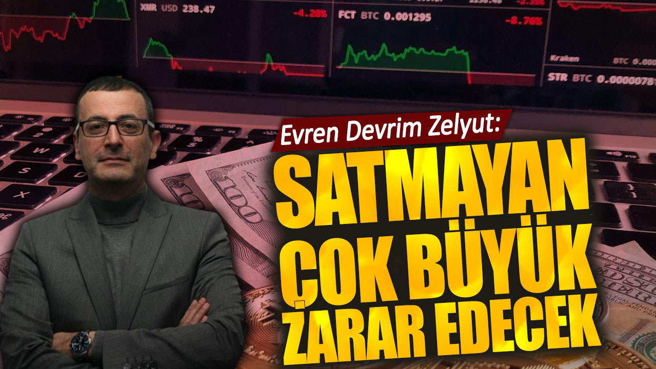 Evren Devrim Zelyut: Satmayan çok büyük zarar edecek