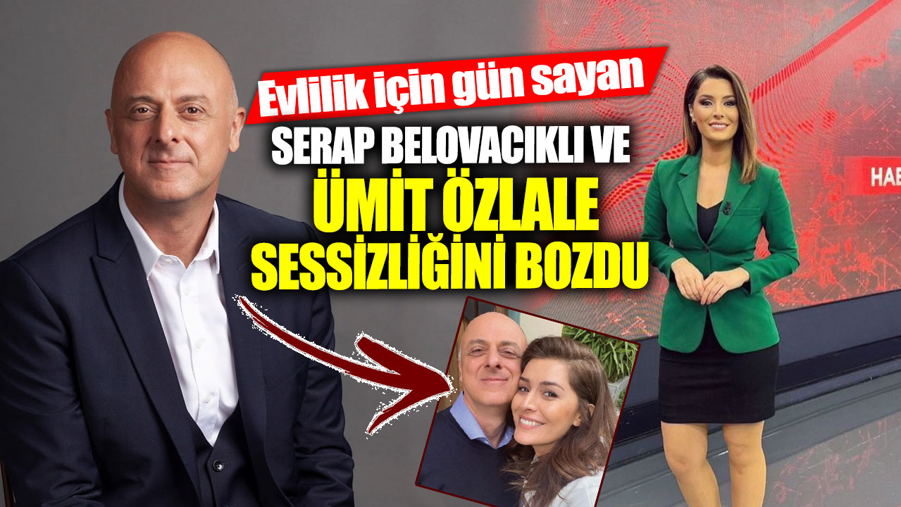 Evlilik için gün sayan! Serap Belovacıklı ve Ümit Özlale sessizliğini bozdu