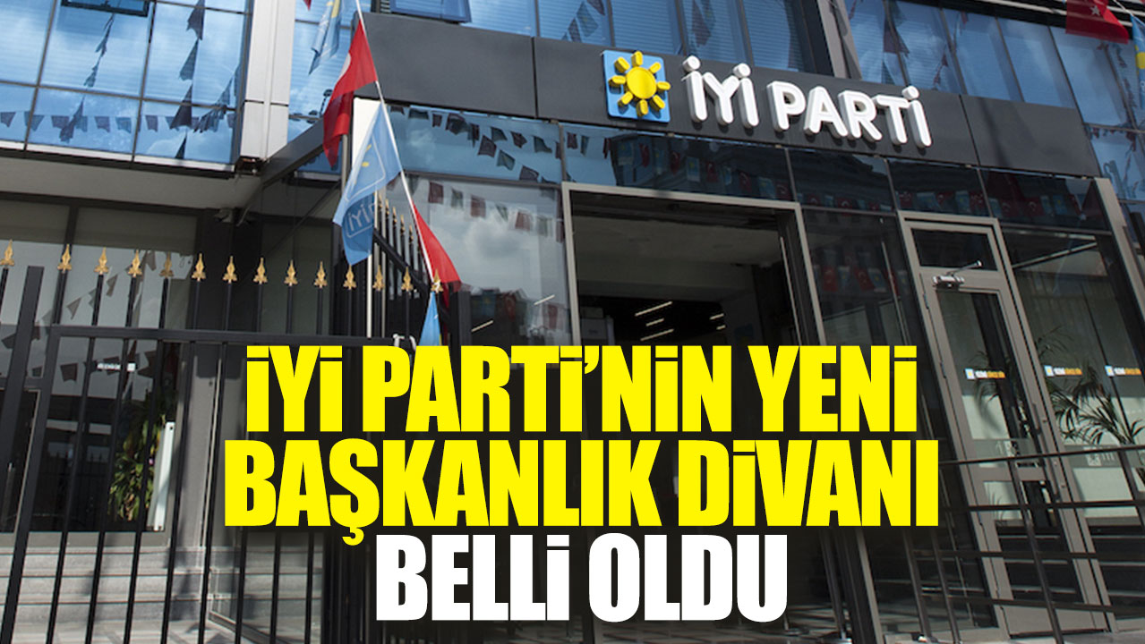 Son dakika... İYİ Parti'nin Başkanlık Divanı üyeleri belli oldu