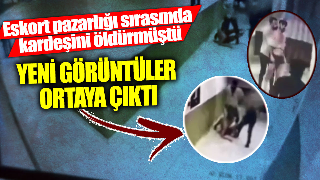 Eskort pazarlığı sırasında kardeşini öldürmüştü! Yeni görüntüler ortaya çıktı