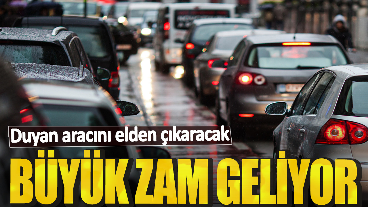 Büyük zam geliyor! Duyan aracını elden çıkaracak