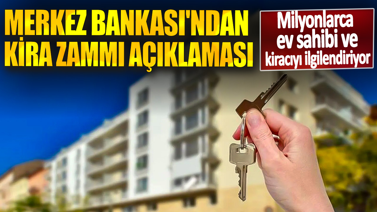 Merkez Bankası'ndan kira zammı açıklaması! Milyonlarca ev sahibi ve kiracıyı ilgilendiriyor