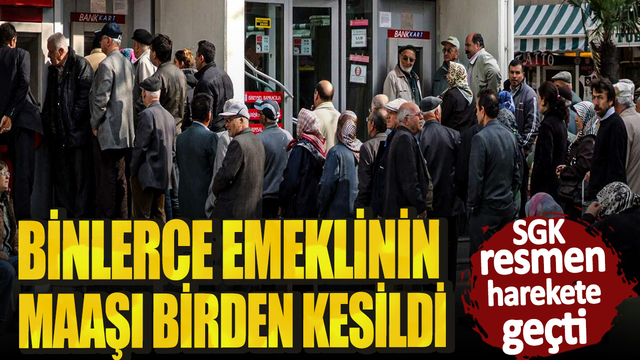 Binlerce emeklinin maaşı birden kesildi! SGK resmen harekete geçti