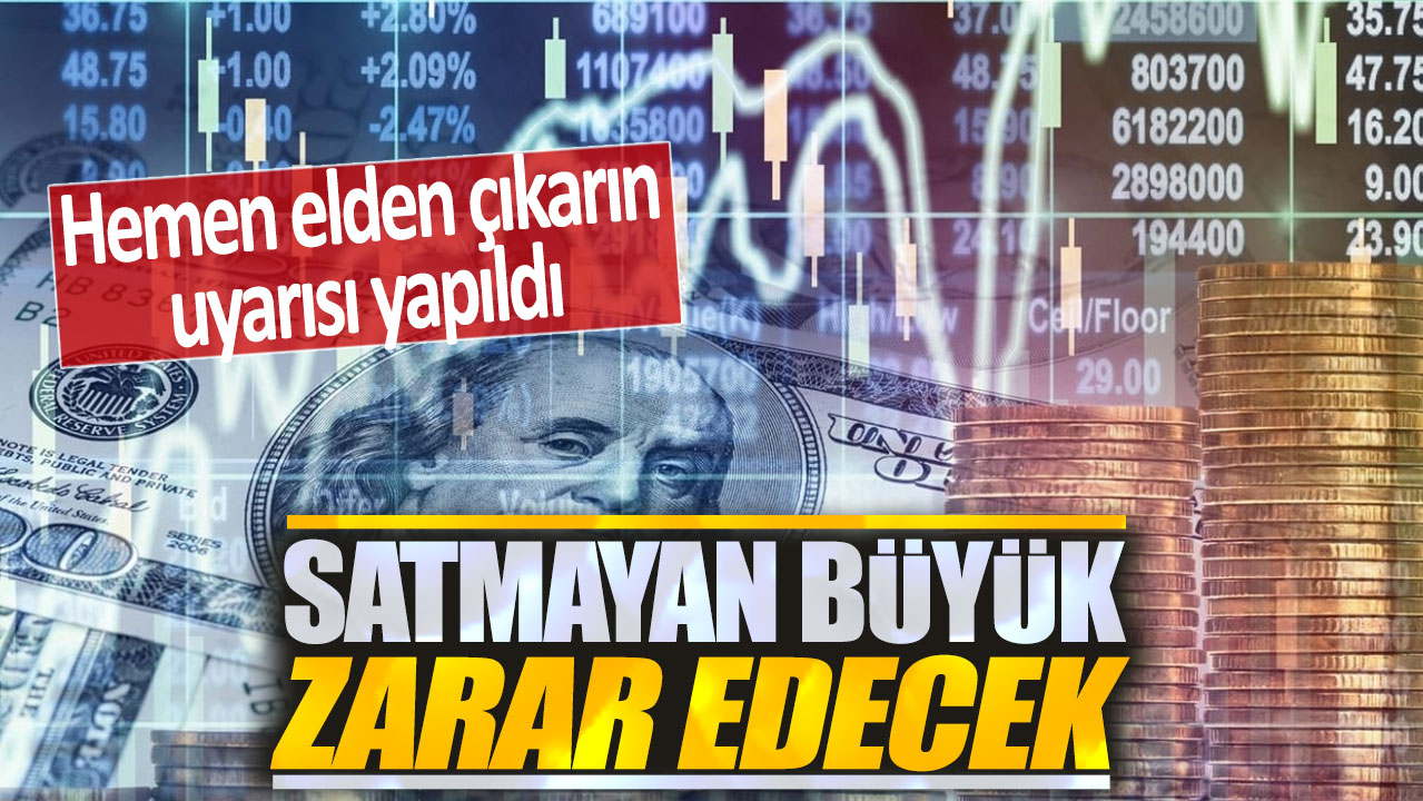 Satmayan büyük zarar edecek! Hemen elden çıkarın uyarısı yapıldı