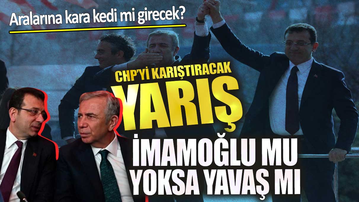 CHP’yi karıştıracak yarış İmamoğlu mu yoksa Yavaş mı