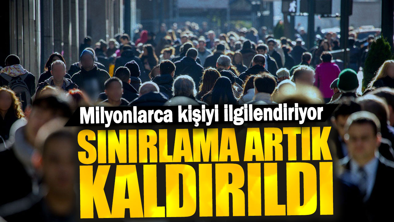 Milyonlarca kişiyi ilgilendiriyor! Sınırlama artık kaldırıldı