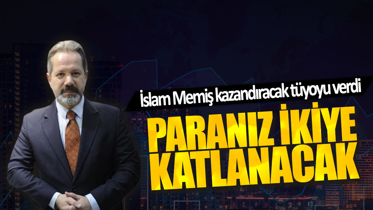 İslam Memiş: Paranız ikiye katlanacak