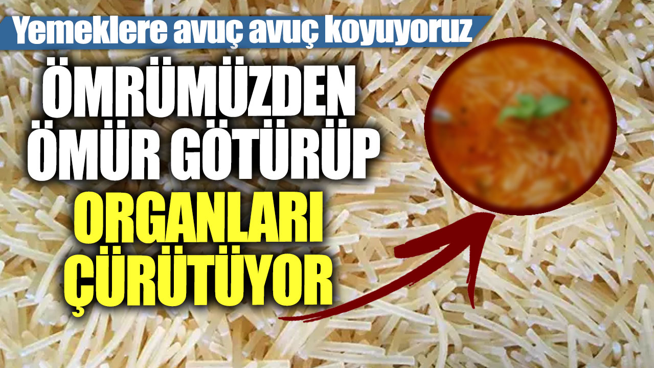 Yemeklere avuç avuç koyuyoruz! Ömrümüzden ömür götürüp organları çürütüyor