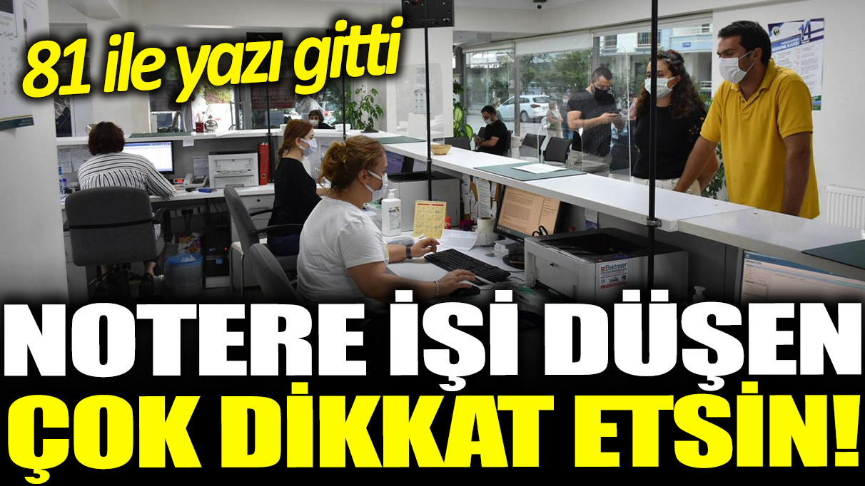 Notere işi düşen çok dikkat etsin! 81 ile yazı gitti