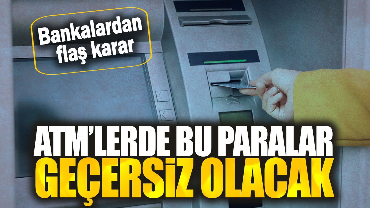 ATM’lerde bu paralar geçersiz olacak