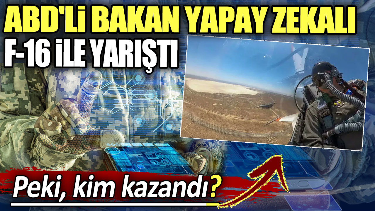 ABD'li bakan yapay zekalı F-16 ile yarıştı