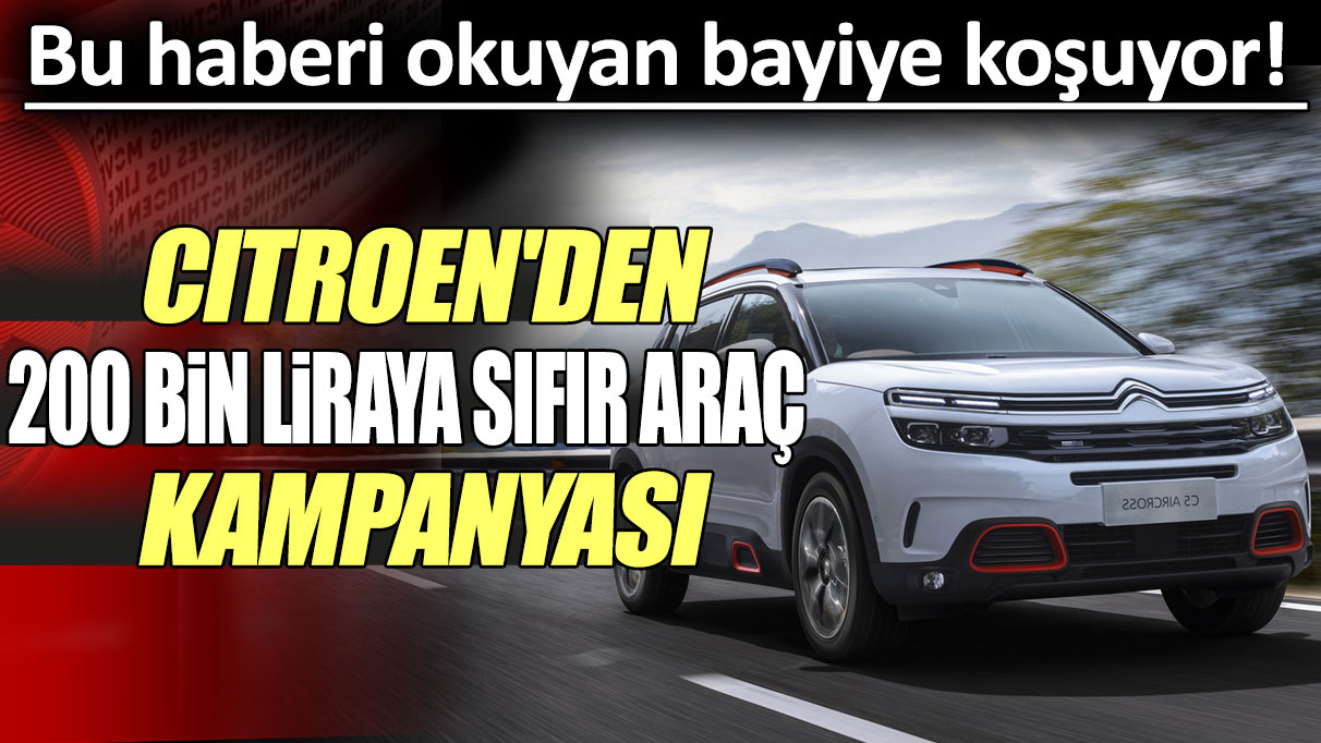 Citroen'den 200 bin liraya sıfır otomobil kampanyası