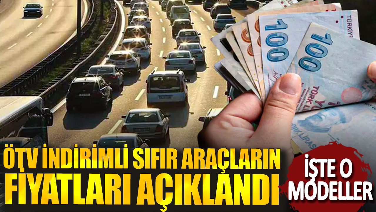 ÖTV indirimli sıfır araçların fiyatları açıklandı! İşte o modeller