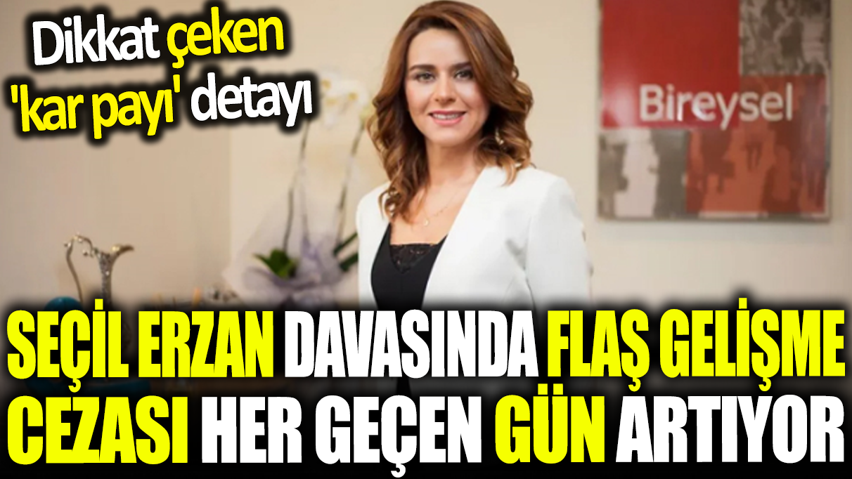 Seçil Erzan davasında yeni gelişme: Mağdur sayısı ve istenen ceza yükseldi! Dikkat çeken 'kar payı' detayı