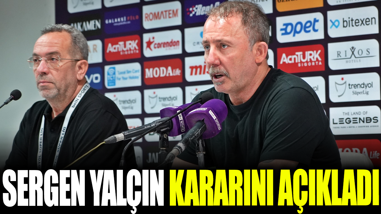 Sergen Yalçın kararını açıkladı