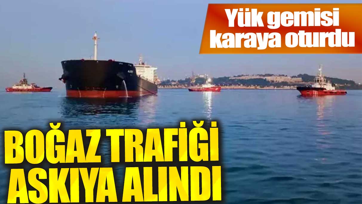 İstanbul Boğazı'nda gemi trafiği askıya alındı