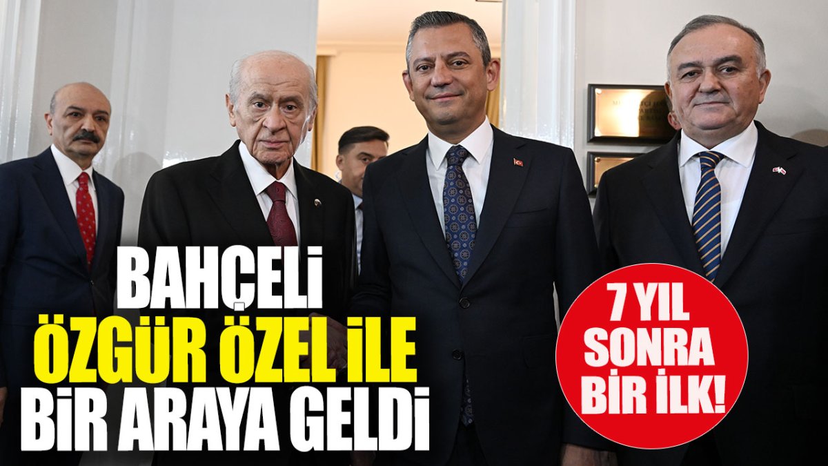 Son dakika... Özel ile Bahçeli bir araya geldi