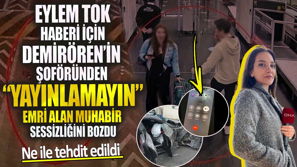 Eylem Tok haberi için yayınlamayın emri alan muhabir sessizliğini bozdu! Ne ile tehdit edildi