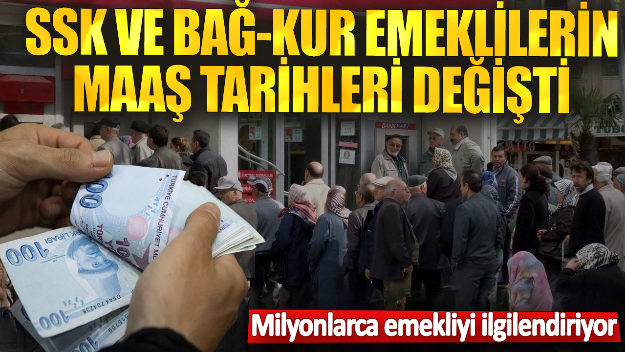 SSK ve Bağ-Kur emeklilerinin maaş tarihleri değişti! Milyonlarca emekliyi ilgilendiriyor