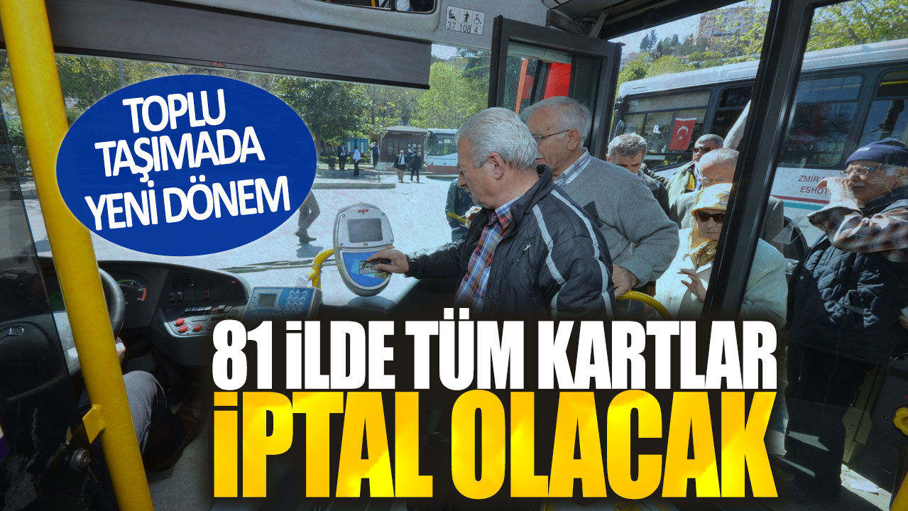 81 ilde tüm kartlar iptal olacak! Toplu taşımada yeni dönem