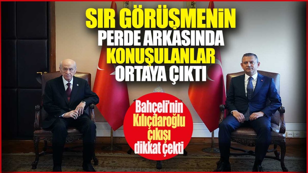 Sır görüşmenin perde arkasında konuşulanlar ortaya çıktı! Bahçeli’nin Kılıçdaroğlu çıkışı dikkat çekti