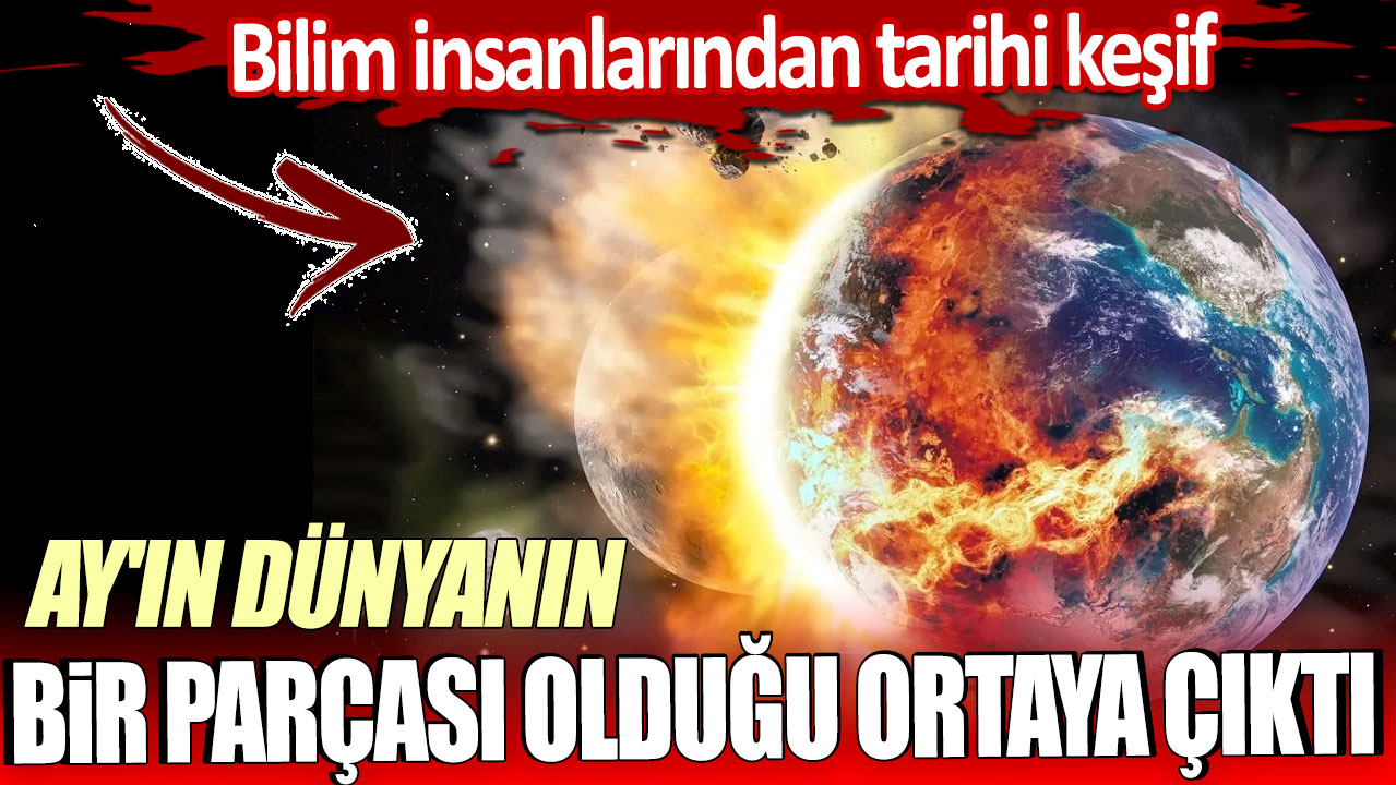 Ay'ın dünyanın bir parçası olduğu ortaya çıktı: Bilim insanlarından tarihi keşif!