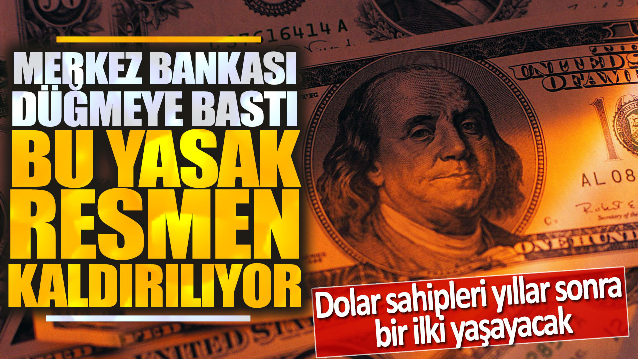 Merkez Bankası düğmeye bastı o yasak kalkıyor! Dolar sahipleri yıllar sonra bir ilki yaşayacak