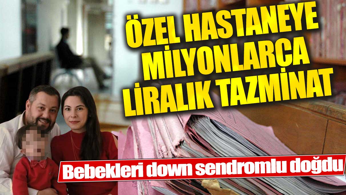 Özel hastaneye 21 milyonluk tazminat şoku