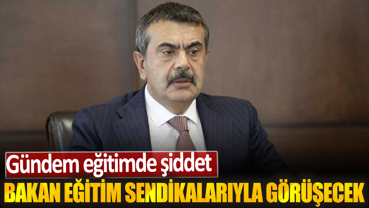 Milli Eğitim Bakanı Tekin eğitim sendikalarıyla görüşecek