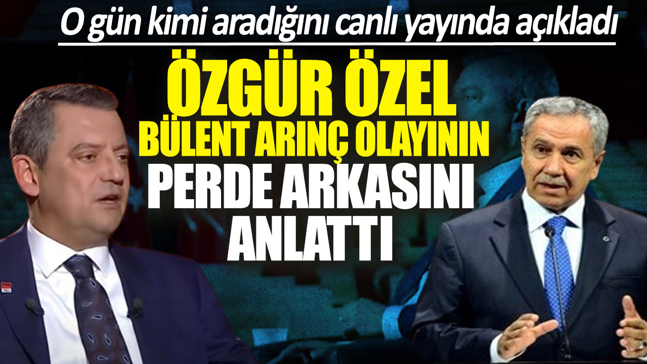 Özgür Özel Bülent Arınç olayının perde arkasını açıkladı: O gün kimi aradı