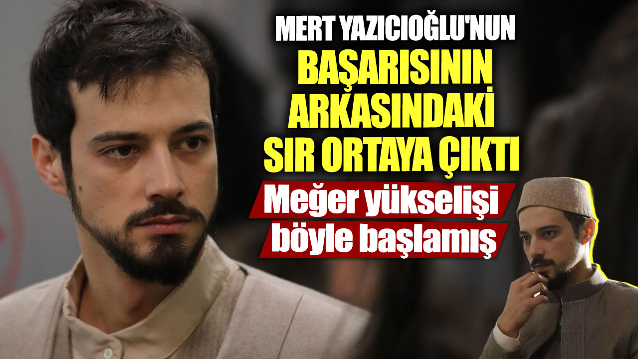 Mert Yazıcıoğlu'nun başarısının arkasındaki sır ortaya çıktı! Meğer yükselişi böyle başlamış