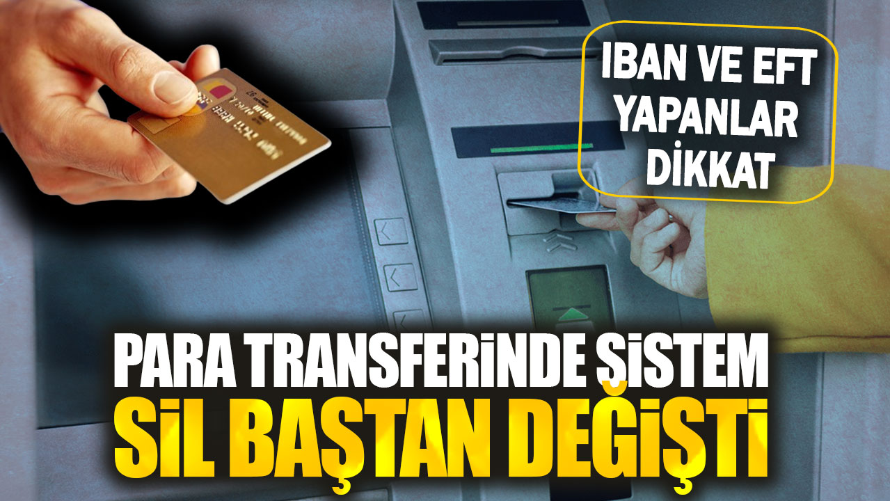 Para transferinde sistem sil baştan değişti! IBAN ve EFT yapanlar dikkat