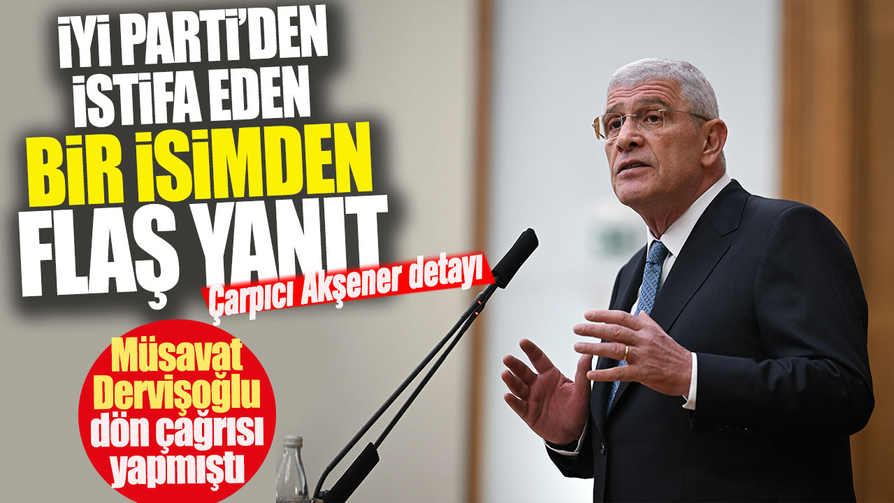 Müsavat Dervişoğlu dön çağrısı yapmıştı! İYİ Parti’den istifa eden bir isimden flaş yanıt